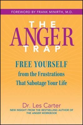 The Anger Trap: Free Yourself from the Frustrations That Sabotage Your Life