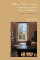 Writing Better Essays | A Rhetorical Guide To Writing And Revision | Rogers