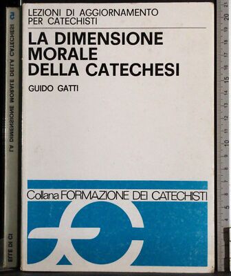LA DIMENSIONE MORALE DELLA CATECHESI. GUIDO GATTI. ELLE DI CI.