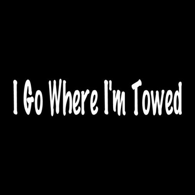 I Go Where I'm Towed RV Bus Decal Sticker White Die Cut Vinyl
