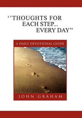 ''Thoughts for Each Step... Every Day'': (A Daily Devotional Guide) by John Grah