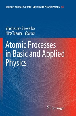 Atomic Processes in Basic and Applied Physics Hiro Tawara (u. a.) Taschenbuch