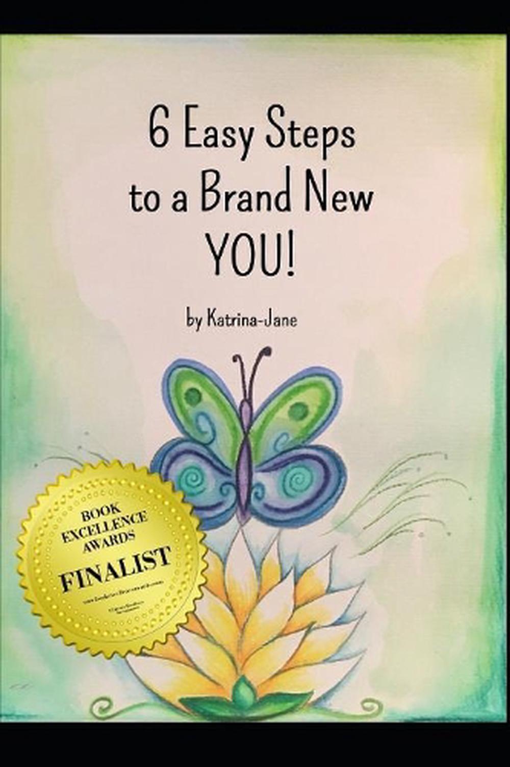 6 Easy Steps to a Brand New You!: A simple, yet practical guide to help you to c
