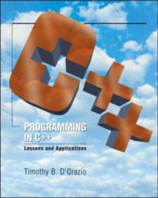 Programming in C++ : Lessons and Applications Hardcover Tim B. D'