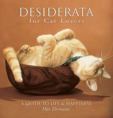 Desiderata for Cat Lovers : A Guide to Life and Happiness Hardcov