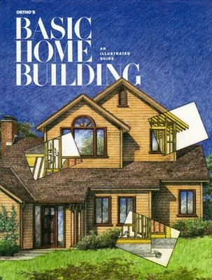 ORTHO'S BASIC HOME BUILDING: AN ILLUSTRATED GUIDE By Ortho Editors - Hardcover
