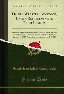 Daniel Webster Comstock, Late a Representative From Indiana (Classic Reprint)