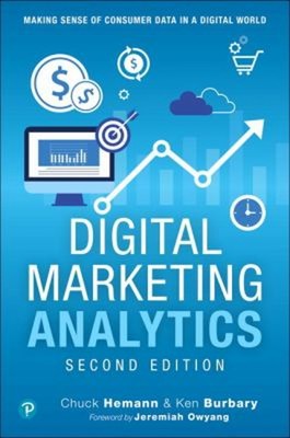 Digital Marketing Analytics : Making Sense of Consumer Data in a