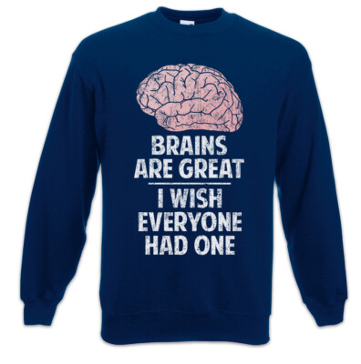 Brains Are Great I Wish Everyone Had One Sweatshirt Pullover Brain Fun Gehirn