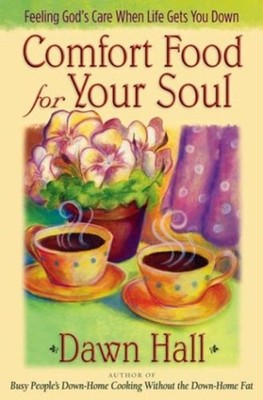 Comfort Food for Your Soul : Feeling God's Care When Life Gets Yo