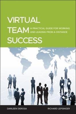 Virtual Team Success : A Practical Guide for Working and Leading