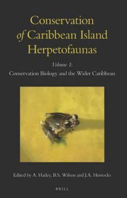 Conservation of Caribbean Island Herpetofaunas : Conservation Biology and the...