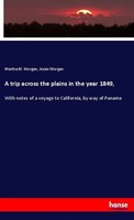 A Trip Across The Plains In The Year 1849, Martha M. Morgan (U. A.) Taschenbuch
