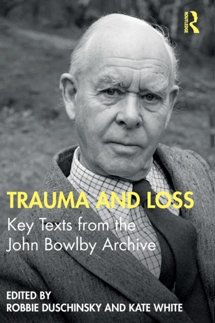 Trauma and Loss: Key Texts from the John Bowlby Archive by Robbie Duschinsky - Image 4