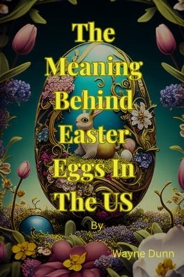The Meaning Behind Easter Egg In The US From Ancient Ti -  NEW WAYNE. DUNN 2023-