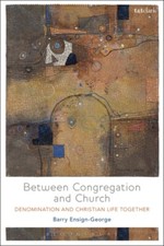 Between Congregation and Church by Barry A. Ensign-George 9780567