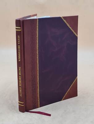 Sylva Britannica, Or, Portraits Of Forest Trees Distinguished Fo [Leather Bound]