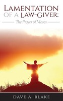 Lamentation Of A Law-Giver The Prayer Of Moses Dave A. Blake Taschenbuch 2018
