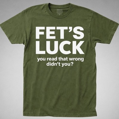 FET'S LUCK T-Shirt you read that wrong didn't funny offensive joke gag humor tee