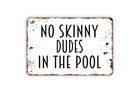 Funny No Skinny Dudes Swimming Pool Metal Sign
