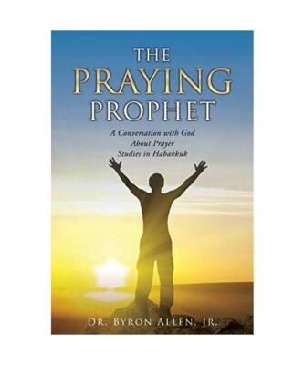 The Praying Prophet: A Conversation with God About Prayer Studies in Habakkuk, B
