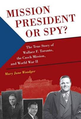 Mission President of Spy The True Story of Wallace F Toronto, The Czech - GOOD