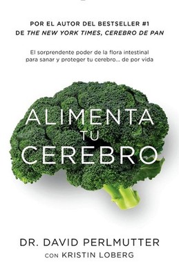 Alimenta tu cerebro / Brain Maker: The Power of Gut Microbes to Heal and Protect