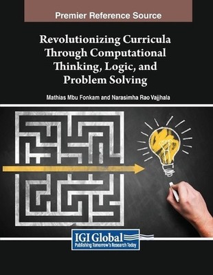 Revolutionizing Curricula Through Computational Thinking, Logic, and Problem Sol