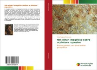 Vera Regiane Brescovici | Um Olhar ImagéTico Sobre A Pintura Rupestre | Buch