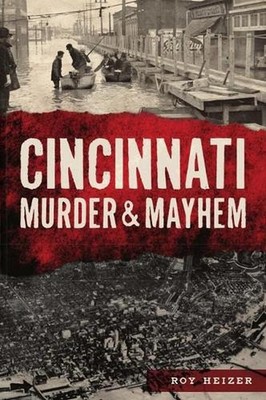 Cincinnati Murder & Mayhem by Roy Heizer (English) Paperback Book