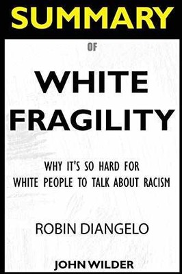 SUMMARY Of White Fragility: Why It's So - Paperback, by Wilder John - Very Good