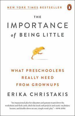 Importance of Being Little : What Young Children Really Need from Grownups by...