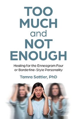 Too Much and Not Enough: Healing for the Enneagram Four or Borderline-Style Pers