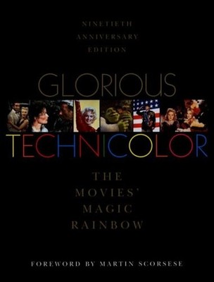 GLORIOUS TECHNICOLOR: THE MOVIES' MAGIC RAINBOW; NINETIETH By Fred E. Basten NEW
