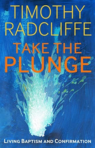 Take the Plunge: Living Baptism and Confirmation-Timothy Radclif