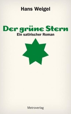 Der grüne Stern: Ein satirischer Roman Ein satirischer Roman Weigel, Hans und Wo