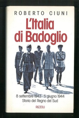 L'Italia di Badoglio   8 settembre 1943   5 giugno 1944 storia del Regno del Sud