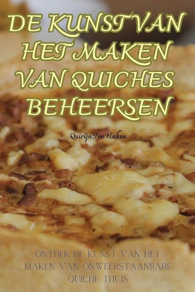Quirijn Ten Haken | De Kunst Van Het Maken Van Quiches Beheersen | Taschenbuch-image