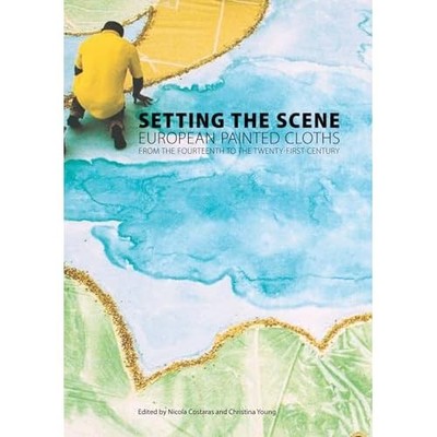 Setting the Scene: European Painted Cloths 1400-2000 -  NEW Nicola Costaras 2013
