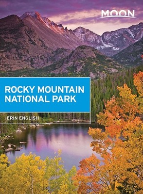 Moon Rocky Mountain National Park (First Edition): Hike, Camp, S