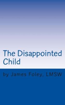 The Disappointed Child: Why Does Your Child Expect So Much?