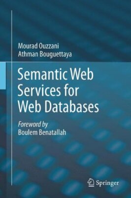 Semantic Web Services for Web Databases, Ouzzani, Bouguettaya 9781461416432-,