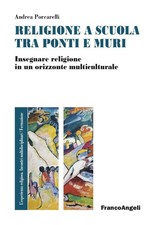 Religione e scuola fra ponti e muri. Insegnare religione in un orizzonte multicu
