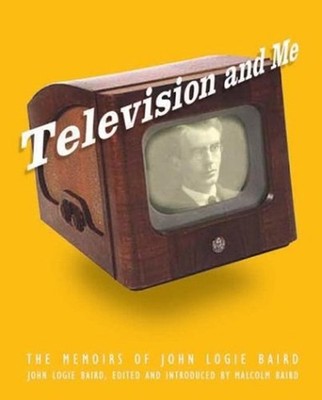 Television and Me : Die Memoiren von John Logie Baird Paperback 2. Aufl.