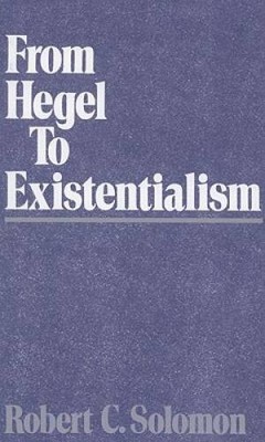 From Hegel to Existentialism - Paperback By Solomon, Robert C. - GOOD