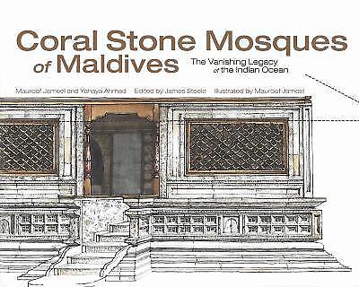 Coral Stone Mosques of Maldives: The Vanishing Legacy of the Indian Ocean, Ahmad