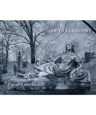 Ode to a Cemetery: Bethany Eden Jacobson: Bethany Eden Jacobson, Swensen, Cole