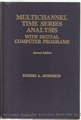 MULTICHANNEL TIME SERIES ANALYSIS WITH DIGITAL COMPUTER By Enders A. Robinson