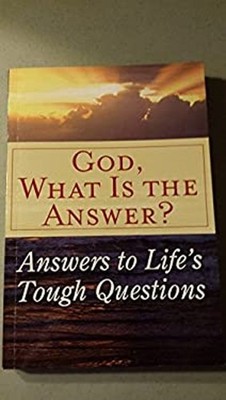 God, What Is The Answer? Randy Petersen Marie D. Jones