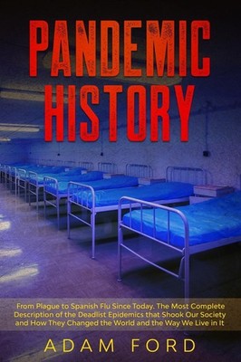 PANDEMIC HISTORY: From Plague to Spanish Flu Since Today. The Most by Adam Ford